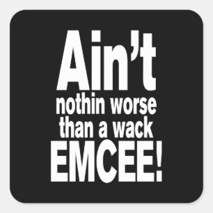 Ain't nothin worse than a wack EMCEE! Square Sticker