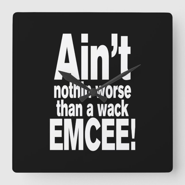 Ain't nothin worse than a wack EMCEE! Square Wall Clock (Front)