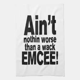 Ain't nothin worse than a wack EMCEE! Tea Towel