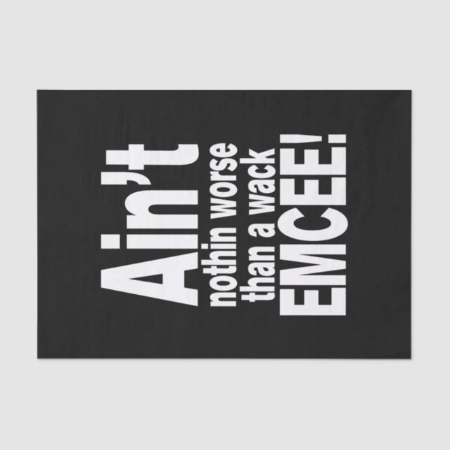 Ain't nothin worse than a wack EMCEE! Tissue Paper (Front)