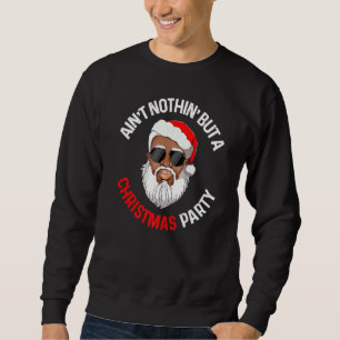 Aint Nothing But A Christmas Party Black African S Sweatshirt