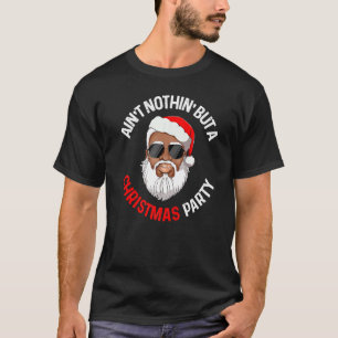 Aint Nothing But A Christmas Party Black African S T-Shirt