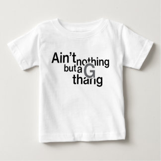 Ain't Nothing But a G Thang shirt