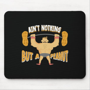 Ain't Nothing But A Peanut Bodybuilding Weightlift Mouse Pad