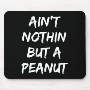 Ain't Nothing But A Peanut -- Funny Clic Bodybuild Mouse Pad