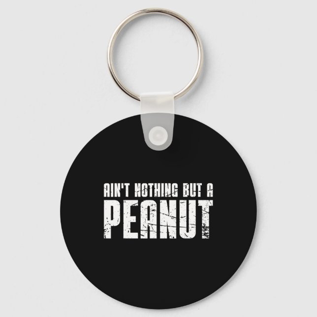 Ain't Nothing But A Peanut  Key Ring (Front)
