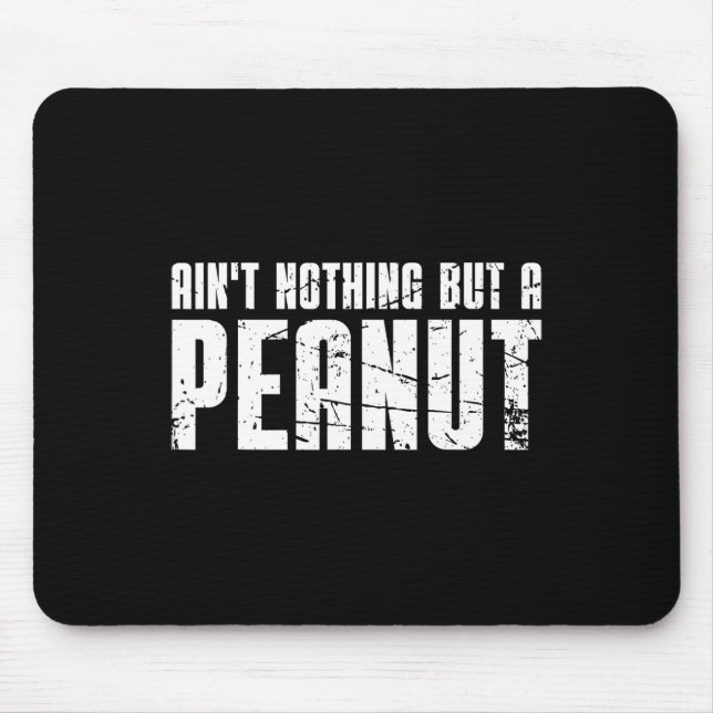 Ain't Nothing But A Peanut  Mouse Pad (Front)
