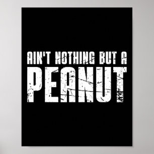 Ain't Nothing But A Peanut Poster