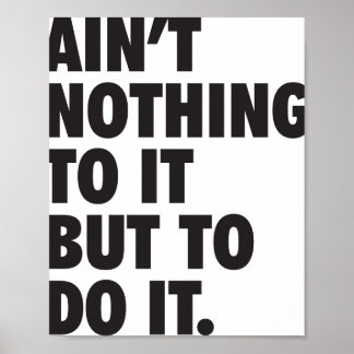 Aint Nothing To It But To Do It Poster