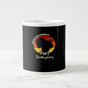 Ain't Seen Stuffing Yet - Happy Thanksgiving Boxy Large Coffee Mug