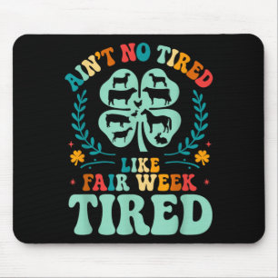 Aint Tired Like Fair Week Tired 4H County Fair Mouse Pad