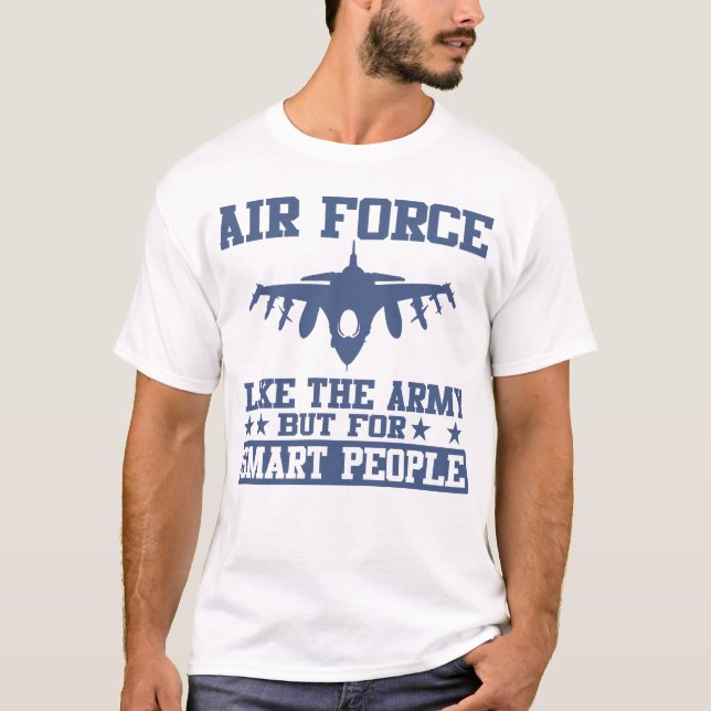 Air Force Like The Army But For Smart People Shirt (Front)