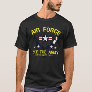 Air Force Like The Army But For Smart People T shi T-Shirt