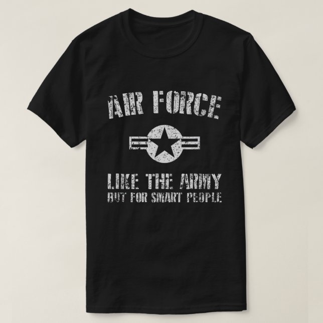 Air Force - Like The Army But For Smart People - T-Shirt (Design Front)