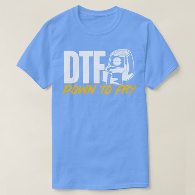 Air Fryer DTF Down To Fry T-Shirt (Design Front)