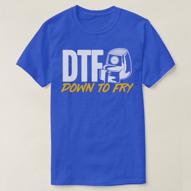 Air Fryer DTF Down To Fry T-Shirt (Design Front)