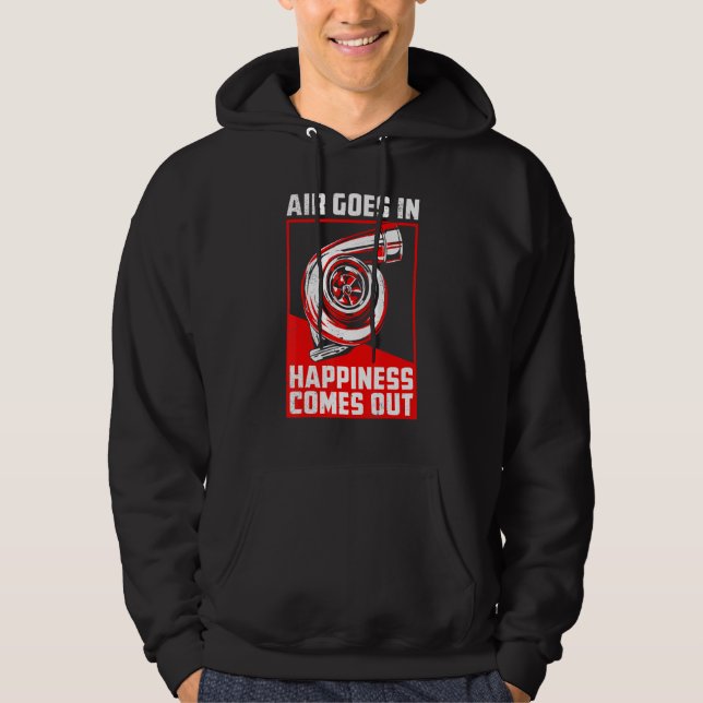 Air Goes In Happiness Comes Out Turbo Car Racing Hoodie (Front)