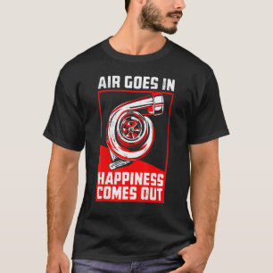 Air Goes In Happiness Comes Out Turbo Car Racing T-Shirt