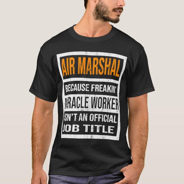 Air Marshal Because Miracle Worker Funny Men Women T-Shirt (Front)