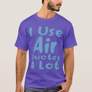 air quotes lovers I like air quotes air lovers fam T-Shirt