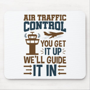 Air Traffic Control You Get It Up We Guide It In Mouse Pad