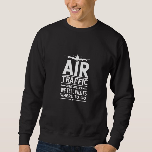 Air Traffic Controller Aeroplane Pilot Atc Flight Sweatshirt (Front)