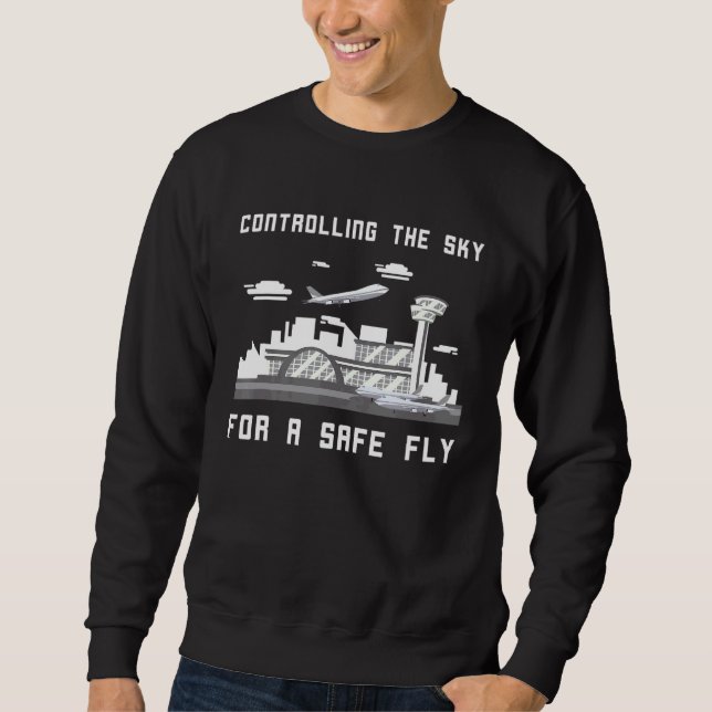 Air Traffic Controller Controlling The Sky Airport Sweatshirt (Front)