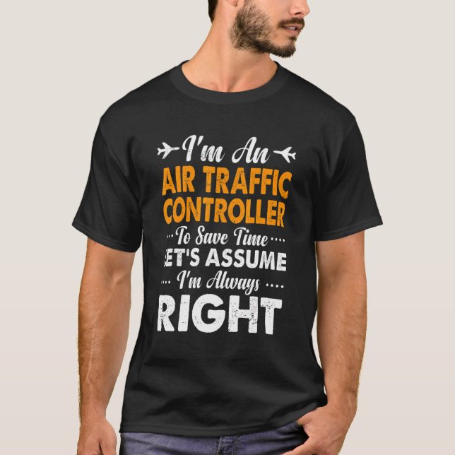 Air Traffic Controller Joke Always Right Atc Crew  T-Shirt (Front)