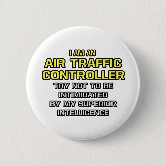 Air Traffic Controller...Superior Intelligence 6 Cm Round Badge (Front)