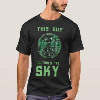 Air Traffic Controller This Guy Controls The Sky  T-Shirt