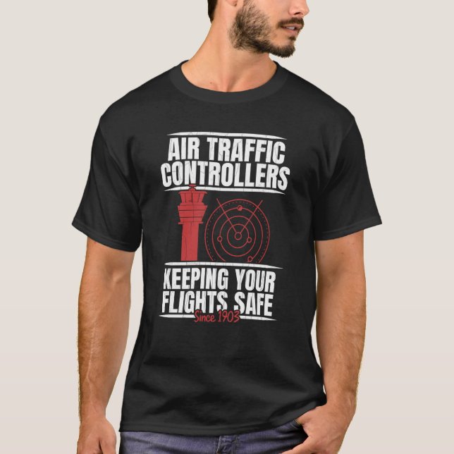 Air Traffic Controllers Keeping Your Flights Safe  T-Shirt (Front)