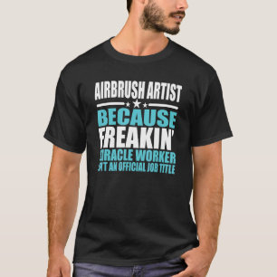 Airbrush Artist  For Coworker T-Shirt