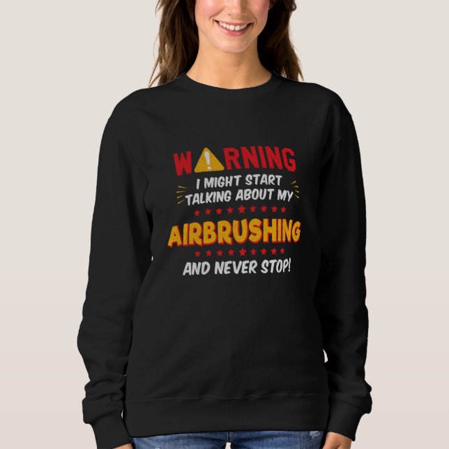 Airbrushing Graffiti Paint Joke Graphic Sweatshirt (Front)
