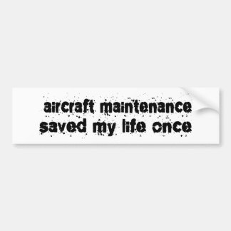 Aircraft Maintenance Saved My Life Once Bumper Sticker
