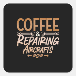 Aircraft Mechanic Coffee And Repairing Aircrafts Square Sticker