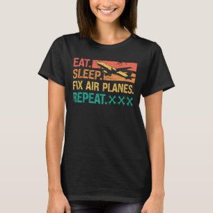 Aircraft Mechanic Eat Sleep Fix Air Planes Repeat T-Shirt