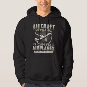 Aircraft Mechanic I Can Fix Airplanes But I Can't Hoodie