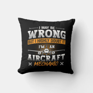 Aircraft Mechanic I May Be Wrong Plane Aviation Cushion