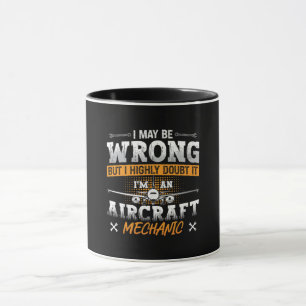 Aircraft Mechanic I May Be Wrong Plane Aviation Mug