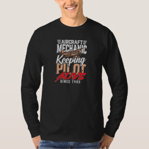 Aircraft mechanic keeping pilot alive since 1903 T-Shirt
