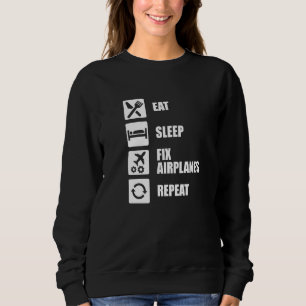 Aircraft Mechanic Technician Eat Sleep Fix Airpla Sweatshirt