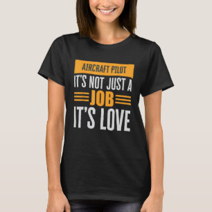 Aircraft Pilot Is Not Just A Job Its Love Passion T-Shirt