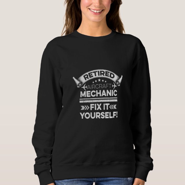 Aircraft Quote For A Retired Aviation Tech Sweatshirt (Front)