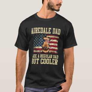 Airedale Dad Like A Regular Dad But Cooler Dog Dad T-Shirt