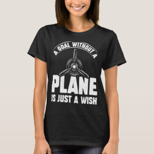 Airline Pilot Quote A Goal Without A Plane Aircra T-Shirt