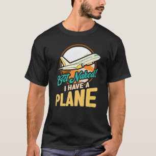 Airline Pilot Quote I Have A Plane Aircraft Pilot T-Shirt