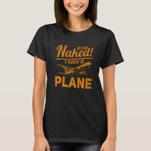 Airline Pilot Quote I Have A Plane Aircraft Pilot T-Shirt