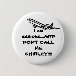 AIRPLANE  DON'T CALL ME SHIRLEY 6 CM ROUND BADGE
