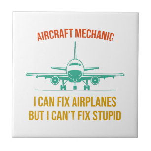 Airplane mechanic i can fix airplanes but i can't ceramic tile