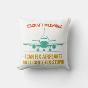 Airplane mechanic i can fix airplanes but i can't cushion